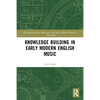 Knowledge Building in Early Modern English Music - Paperback