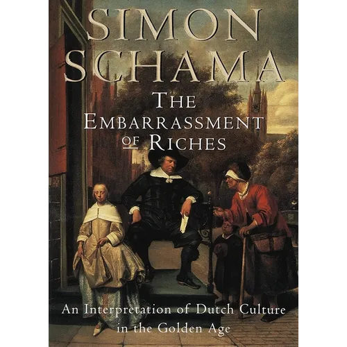 The Embarrassment of Riches: An Interpretation of Dutch Culture in the Golden Age - Paperback