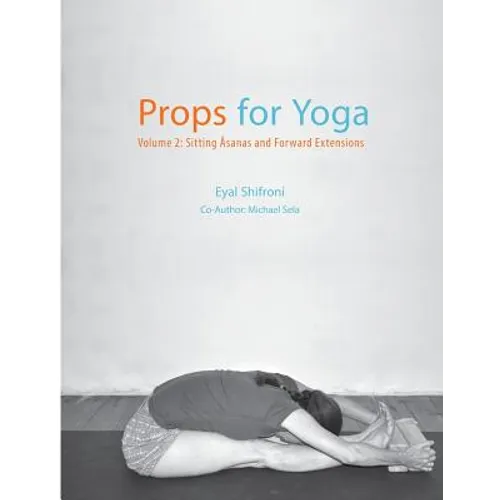 Props for Yoga - Volume 2: Sitting Asanas and Forward Extensions - Paperback