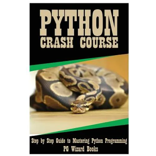 Python Crash Course: Step by Step Guide to Mastering Python Programming! - Paperback