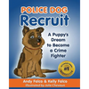 Police Dog Recruit: A Puppy's Dream to Become a Crime Fighter - Paperback