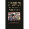 Northern Ghanaian Women's Artistry: Visualizing Culture - Hardcover