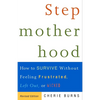 Stepmotherhood: How to Survive Without Feeling Frustrated, Left Out, or Wicked - Paperback