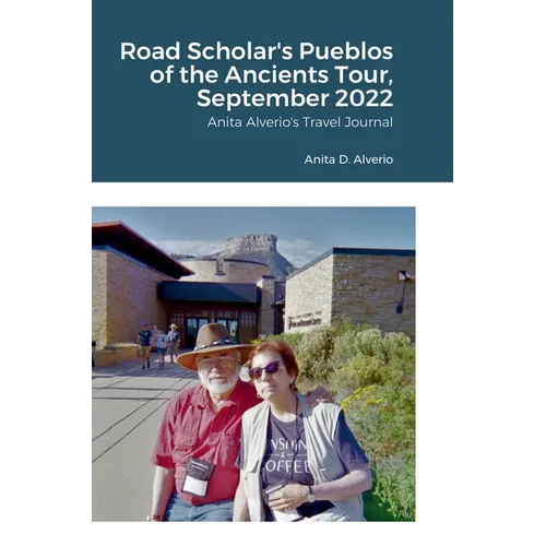 Road Scholar's Pueblos of the Ancients Tour, September 2022: Anita Alverio's Travel Journal - Hardcover