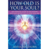 How Old Is Your Soul?: The Essential Guide To The Lessons, Gifts and Archetypes of Every Soul Age - Paperback