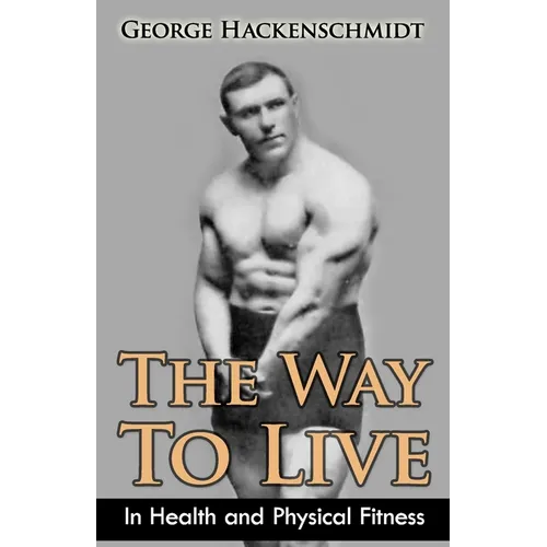 The Way To Live: In Health and Physical Fitness (Original Version, Restored) - Paperback