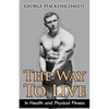 The Way To Live: In Health and Physical Fitness (Original Version, Restored) - Paperback