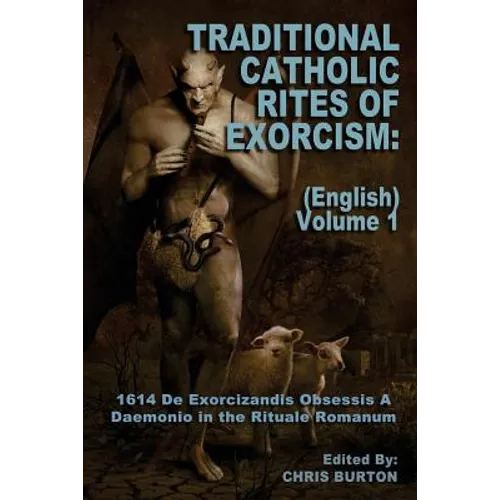 Traditional Catholic Rites Of Exorcism: (English) - Volume 1: 1614 De Exorcizandis Obsessis A Daemonio in the Rituale Romanum - Paperback