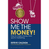 Show Me the Money!: How to Make Money Through Sports Marketing - Paperback