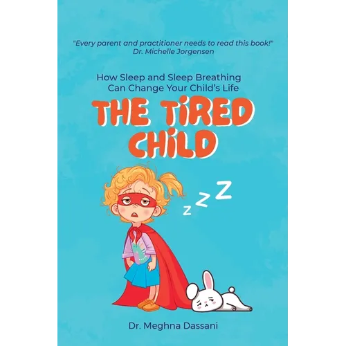 The Tired Child: How Sleep and Sleep Breathing Can Change Your Child's Life - Paperback