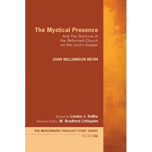 The Mystical Presence: And the Doctrine of the Reformed Church on the Lord's Supper - Hardcover