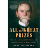 All the Great Prizes: The Life of John Hay, from Lincoln to Roosevelt - Paperback