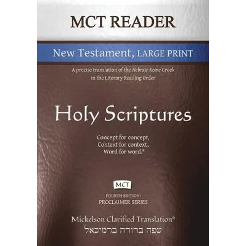 MCT Reader New Testament Large Print, Mickelson Clarified: A Precise Translation of the Hebraic-Koine Greek in the Literary Reading Order - Paperback