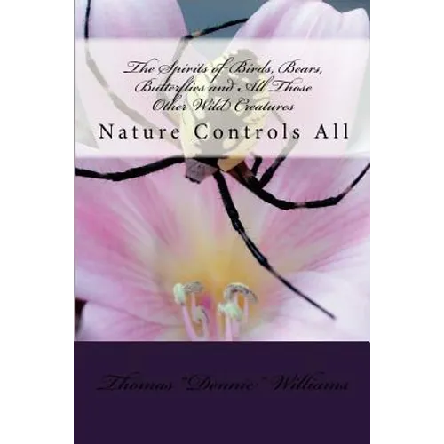 The Spirits of Birds, Bears, Butterflies and All Those Other Wild Creatures - Paperback