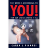 The World According to YOU!: How Our Choices Create It All - Paperback