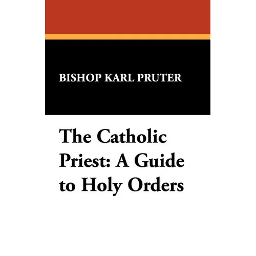 The Catholic Priest: A Guide to Holy Orders - Paperback