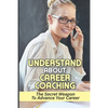 Understand About Career Coaching: The Secret Weapon To Advance Your Career: Career Assessment Package - Paperback