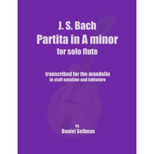 J.S. Bach Partita in A minor for Solo Flute: transcribed for the mandolin in staff notation and tablature - Paperback