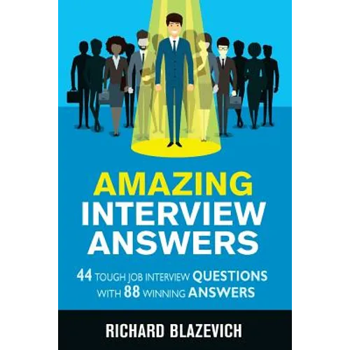 Amazing Interview Answers: 44 Tough Job Interview Questions with 88 Winning Answers - Paperback