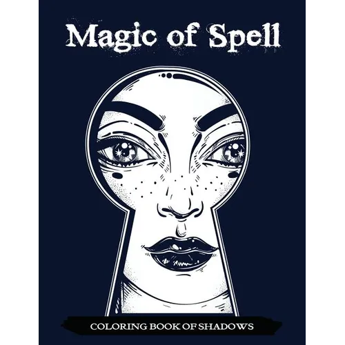 Magic of Spell Coloring Book of Shadows: Women in Black Magic Theme, Power of Spells Relaxation Coloring Book for Adults - Paperback