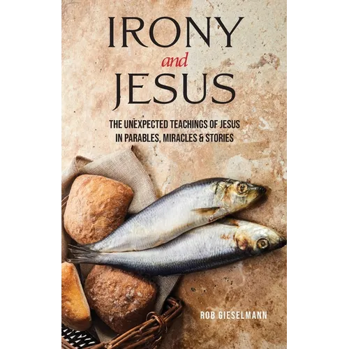 Irony and Jesus: Parables, Miracles & Stories - Paperback