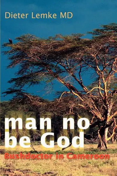Man No Be God: Bushdoctor in Cameroon - Paperback
