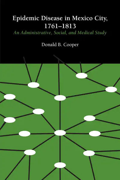 Epidemic Disease in Mexico City, 1761-1813: An Administrative, Social, and Medical Study - Paperback