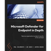 Microsoft Defender for Endpoint in Depth: Take any organization's endpoint security to the next level - Paperback
