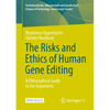 The Risks and Ethics of Human Gene Editing: A Philosophical Guide to the Arguments - Paperback