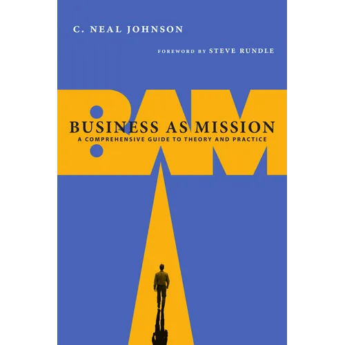 Business as Mission: A Comprehensive Guide to Theory and Practice - Paperback