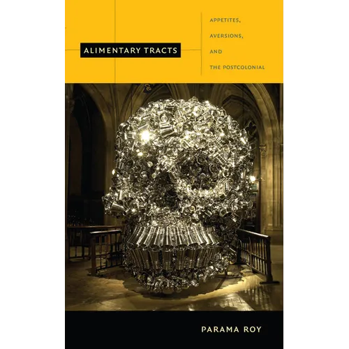 Alimentary Tracts: Appetites, Aversions, and the Postcolonial - Paperback
