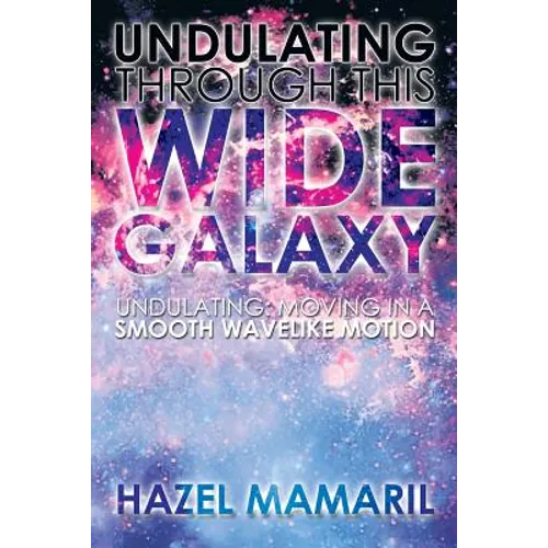 Undulating Through This Wide Galaxy: Undulating: Moving in a Smooth Wavelike Motion - Paperback