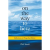 On the Way to Here: Reflections on Things that Matter - Paperback