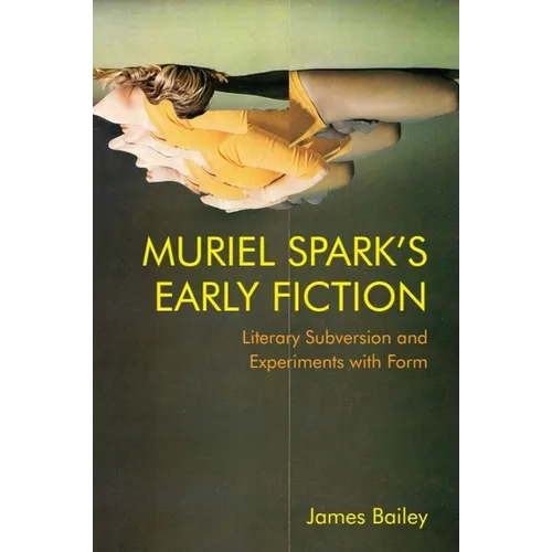 Muriel Spark's Early Fiction: Literary Subversion and Experiments with Form - Paperback