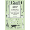 Propagation of Plants - A Complete Guide for Professional and Amateur Growers of Plants by Seeds, Layers, Grafting and Budding, with Chapters on Nurse - Hardcover