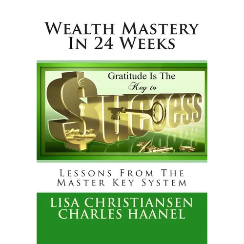 Wealth Mastery In 24 Weeks: Lessons From The Master Key System - Paperback