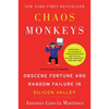 Chaos Monkeys: Obscene Fortune and Random Failure in Silicon Valley - Paperback
