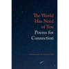 The World Has Need of You: Poems for Connection - Paperback