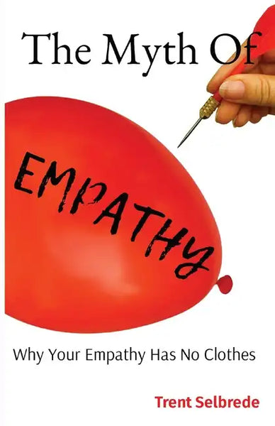 The Myth Of Empathy: Why Your Empathy Has No Clothes - Paperback