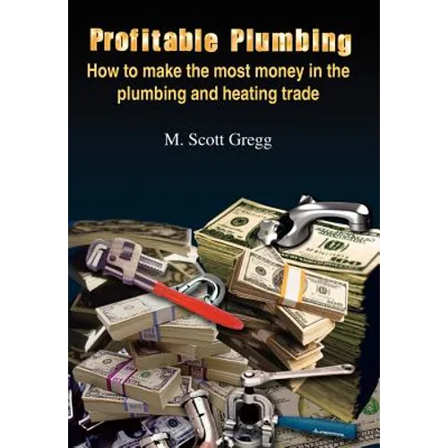 Profitable Plumbing: How to make the most money in the plumbing and heating trade - Hardcover