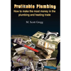 Profitable Plumbing: How to make the most money in the plumbing and heating trade - Hardcover