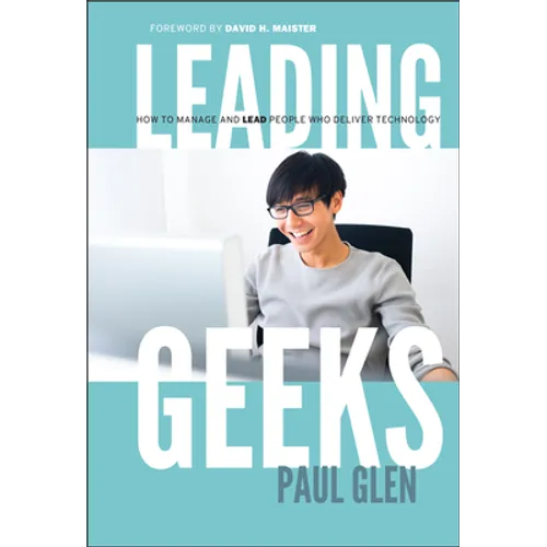 Leading Geeks: How to Manage and Lead the People Who Deliver Technology - Hardcover