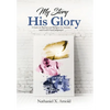 My Story, His Glory: A Lens on Racism and Religion In America, and God's Final Judgement - Hardcover