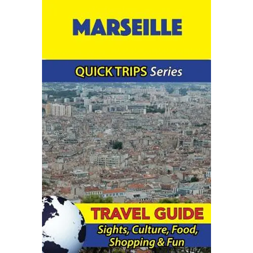 Marseille Travel Guide (Quick Trips Series): Sights, Culture, Food, Shopping & Fun - Paperback