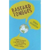 Bastard Tongues: A Trailblazing Linguist Finds Clues to Our Common Humanity in the World's Lowliest Languages - Paperback