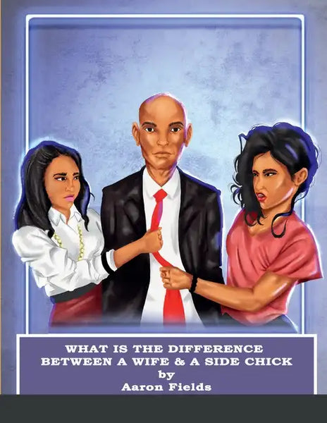 What Is The Difference Between A Wife & A Side Chick? - Paperback