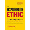 The Responsibility Ethic: 12 Strategies Exceptional People Use to Do the Work and Make Success Happen - Paperback
