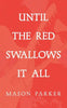 Until the Red Swallows It All - Paperback
