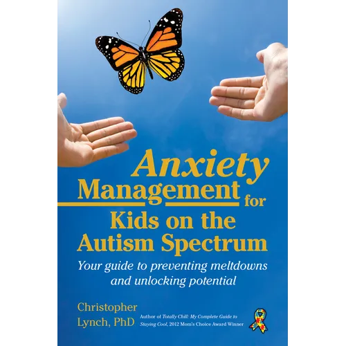 Anxiety Management for Kids on the Autism Spectrum: Your Guide to Preventing Meltdowns and Unlocking Potential - Paperback