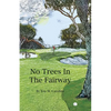 No Trees in the Fairway - Paperback